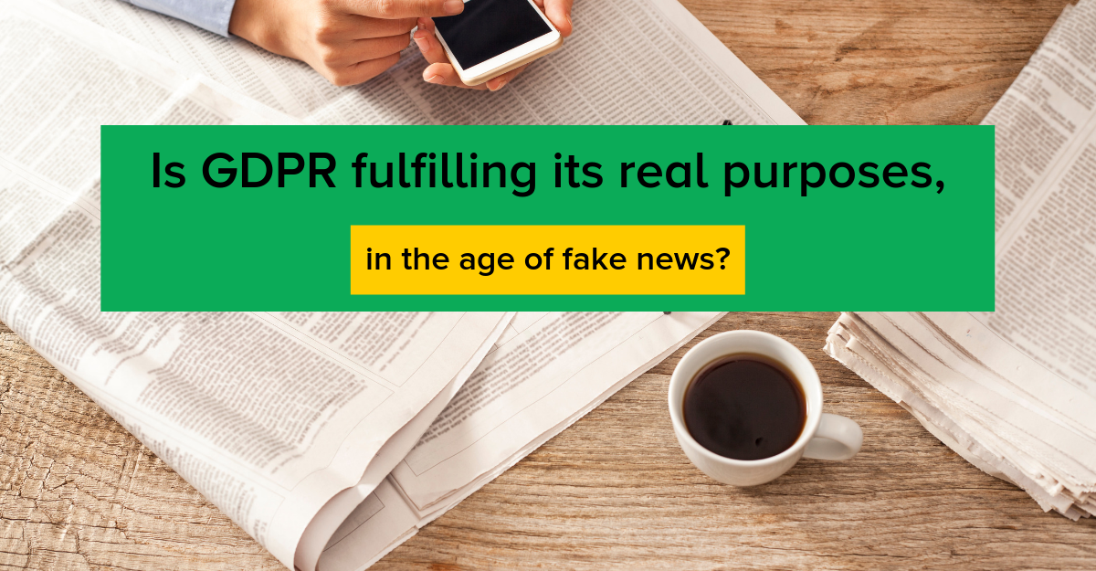 Is the GDPR fulfilling its real purposes in the age of fake news?