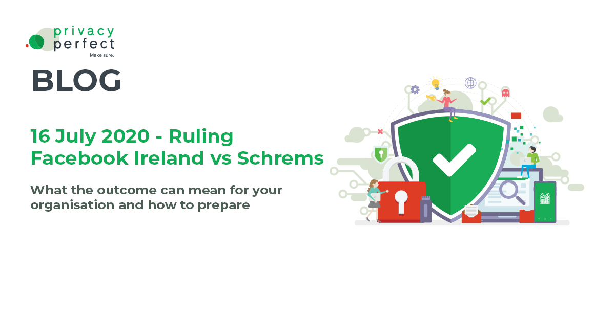 What the outcome of the upcoming ruling in Facebook Ireland vs Schrems can mean for your organisation and how to prepare for the 16th of July