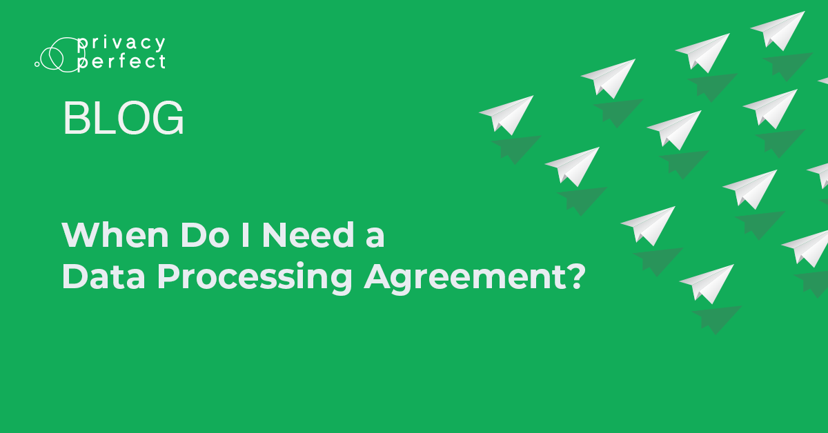 When Do I Need a Data Processing Agreement?