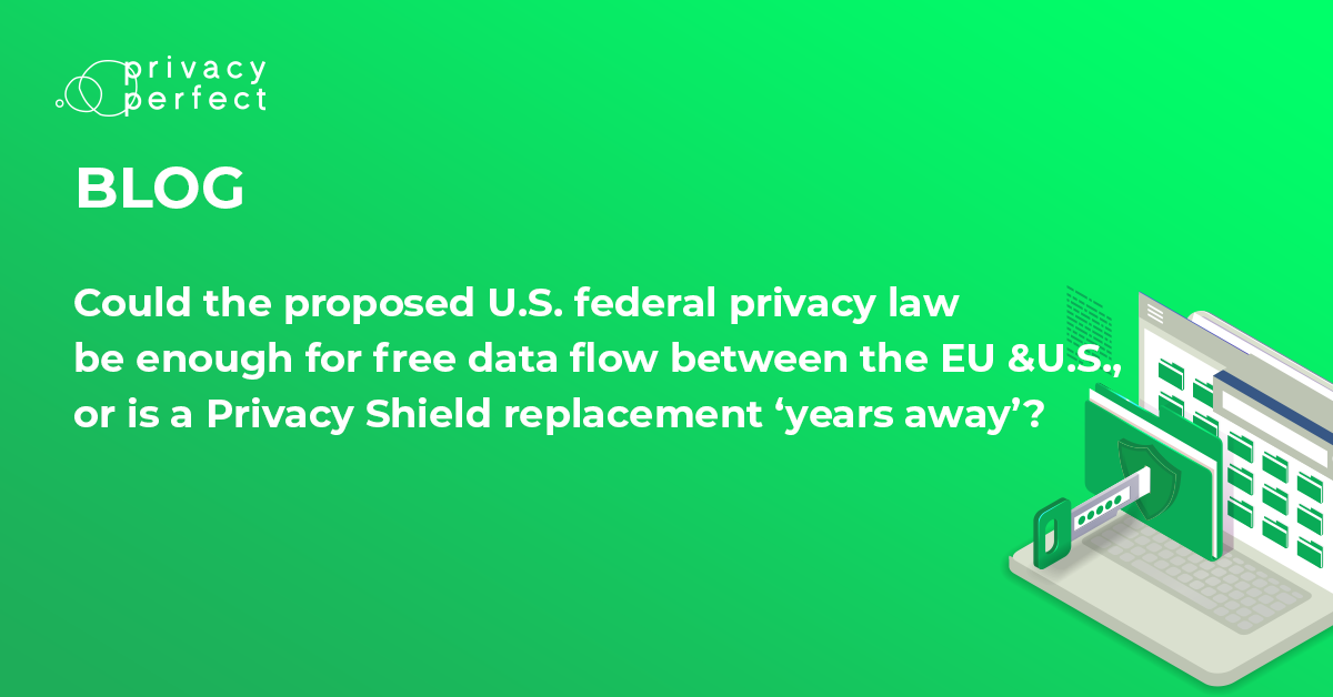 Could the proposed U.S. federal privacy law be enough for free data flow between the EU and U.S., or is a Privacy Shield replacement ‘years away’?